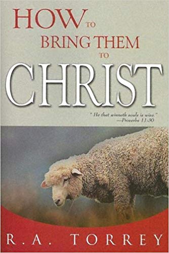 How To Bring Them To Christ PB - R A Torrey
